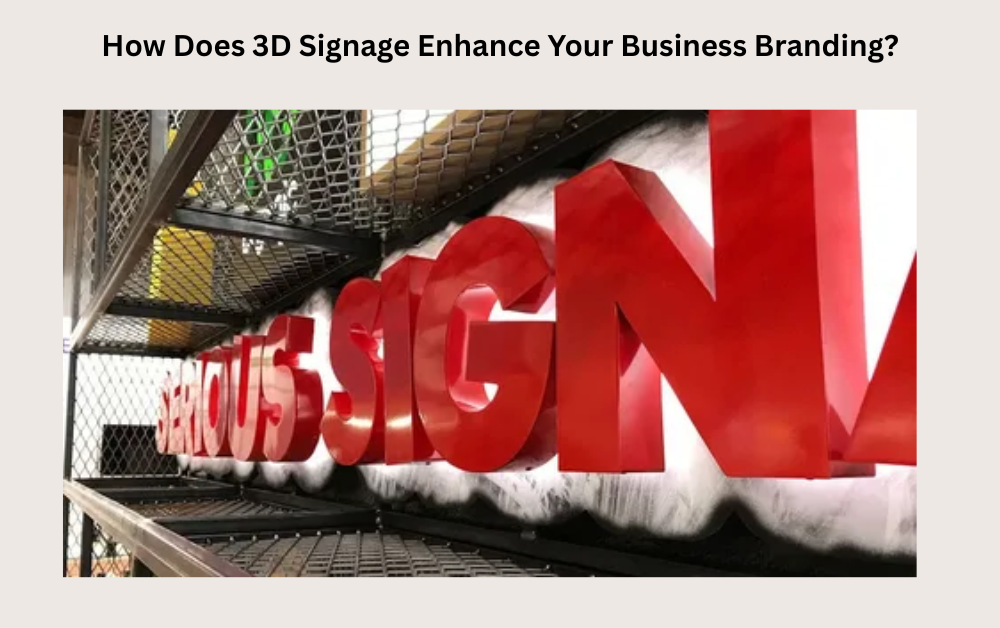 How Does 3D Signage Enhance Your Business Branding?